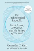 The Technological Republic: Hard Power, Soft Belief, and the Future of the West — front cover