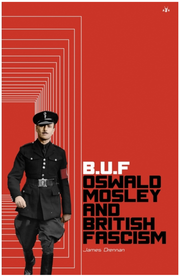 B.U.F: Oswald Mosley und der britische Faschismus