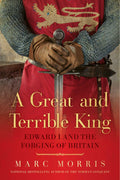 A Great and Terrible King by Marc Morris — hardcover