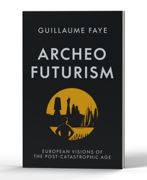 Archeofuturism: European Visions of the Post-Catastrophic Age