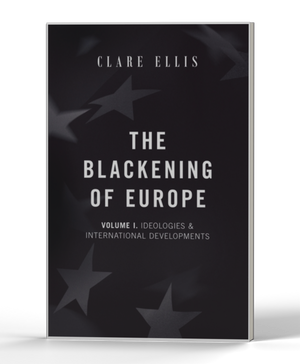 The Blackening of Europe: Vol. 1 - Ideologies & International Developments