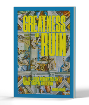 Greatness and Ruin: Self-Reflection and Universalism within European Civilization