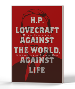 H. P. Lovecraft: Against the World, Against Life