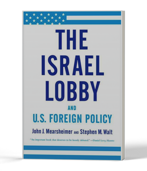Israel Lobby and U.S. Foreign Policy