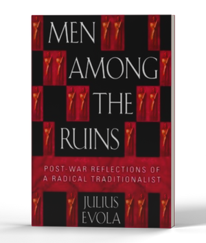 Men Among the Ruins: Postwar Reflections of a Radical Traditionalist