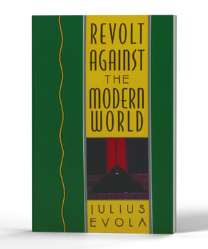 Revolt Against the Modern World: Politics, Religion, and Social Order in the Kali Yuga