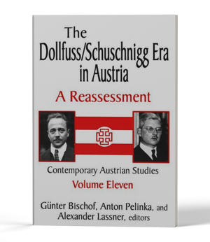 The Dollfuss/Schuschnigg Era in Austria: A Reassessment