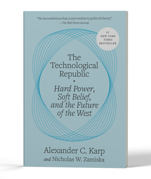 The Technological Republic: Hard Power, Soft Belief, and the Future of the West