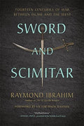 Sword and Scimitar: Fourteen Centuries of War Between Islam and the West by Raymond Ibrahim - Book Cover