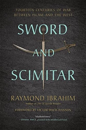 Sword and Scimitar: Fourteen Centuries of War Between Islam and the West