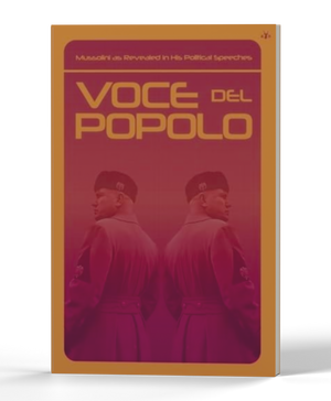 Voce del Popolo: Mussolini as Revealed in His Political Speeches