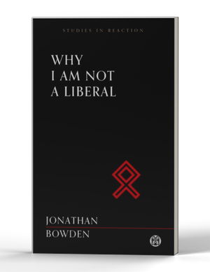 Why I Am Not a Liberal - Imperium Press (Studies in Reaction)
