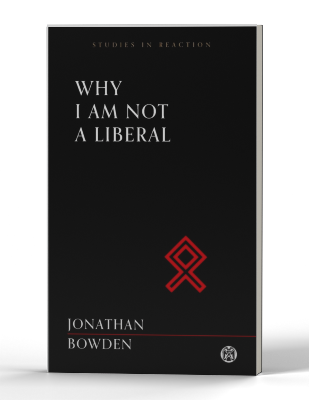 Why I Am Not a Liberal - Imperium Press (Studies in Reaction) — 3D product photo