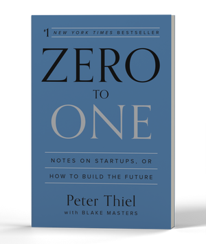 Zero to One: Notes on Startups, or How to Build the Future
